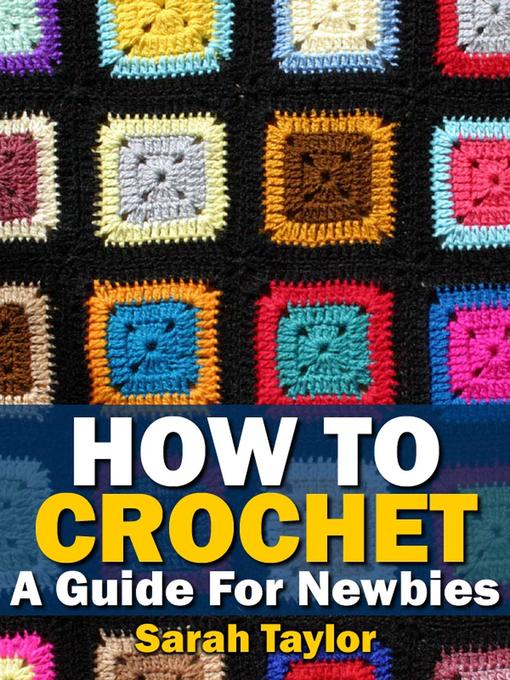 Title details for How to Crochet--A Guide For Newbies by Sarah Taylor - Available